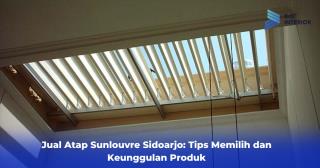 Jual Atap Sunlouvre Sidoarjo, Tips Memilih dan Keunggulan Produk