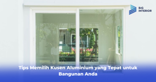 Tips Memilih Kusen Aluminium yang Tepat untuk Bangunan Anda