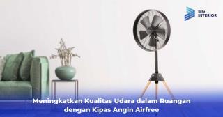 Meningkatkan Kualitas Udara dalam Ruangan dengan Kipas Angin Airfree