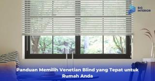 Panduan Memilih Venetian Blind yang Tepat untuk Rumah Anda