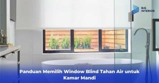 Panduan Memilih Window Blind Tahan Air untuk Kamar Mandi