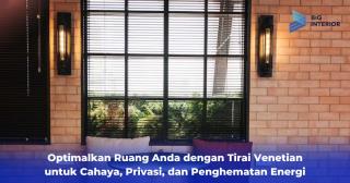Optimalkan Ruang Anda dengan Tirai Venetian untuk Cahaya, Privasi, dan Penghematan Energi