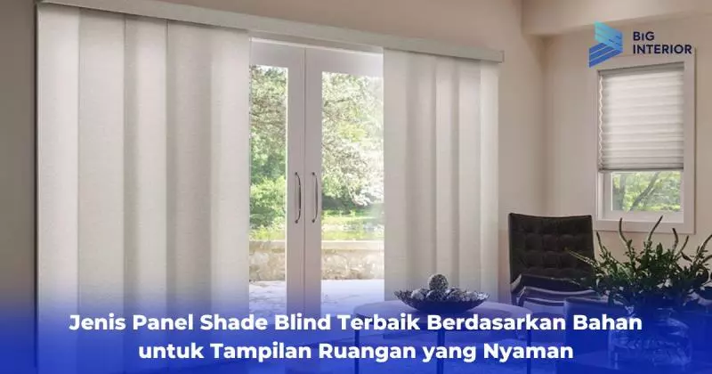 Jenis Panel Shade Blind Terbaik Berdasarkan Bahan untuk Tampilan Ruangan yang Nyaman