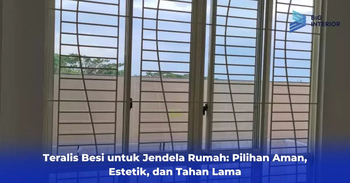 Teralis Besi untuk Jendela Rumah: Pilihan Aman, Estetik, dan Tahan Lama