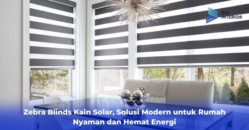 Zebra Blinds Kain Solar Solusi Modern untuk Rumah Nyaman dan Hemat Energi