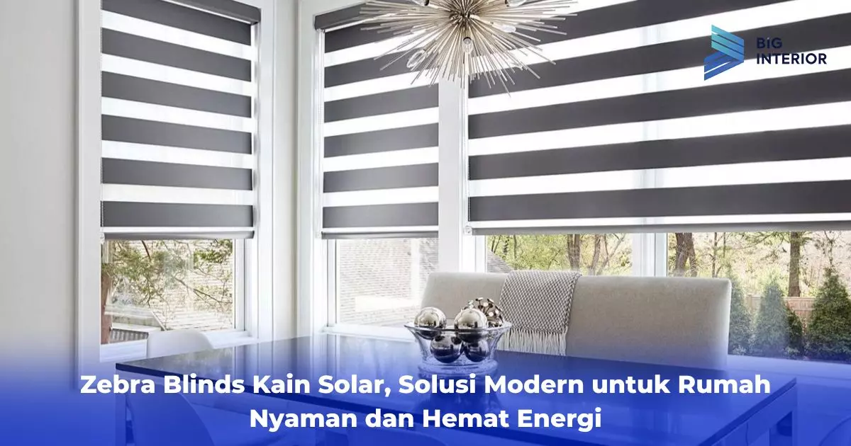 Zebra Blinds Kain Solar Solusi Modern untuk Rumah Nyaman dan Hemat Energi