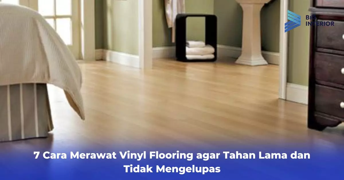7 Cara Merawat Vinyl Flooring agar Tahan Lama dan Tidak Mengelupas