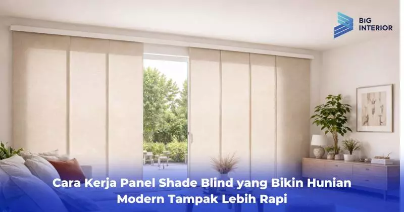 Cara Kerja Panel Shade Blind yang Bikin Hunian Modern Tampak Lebih Rapi