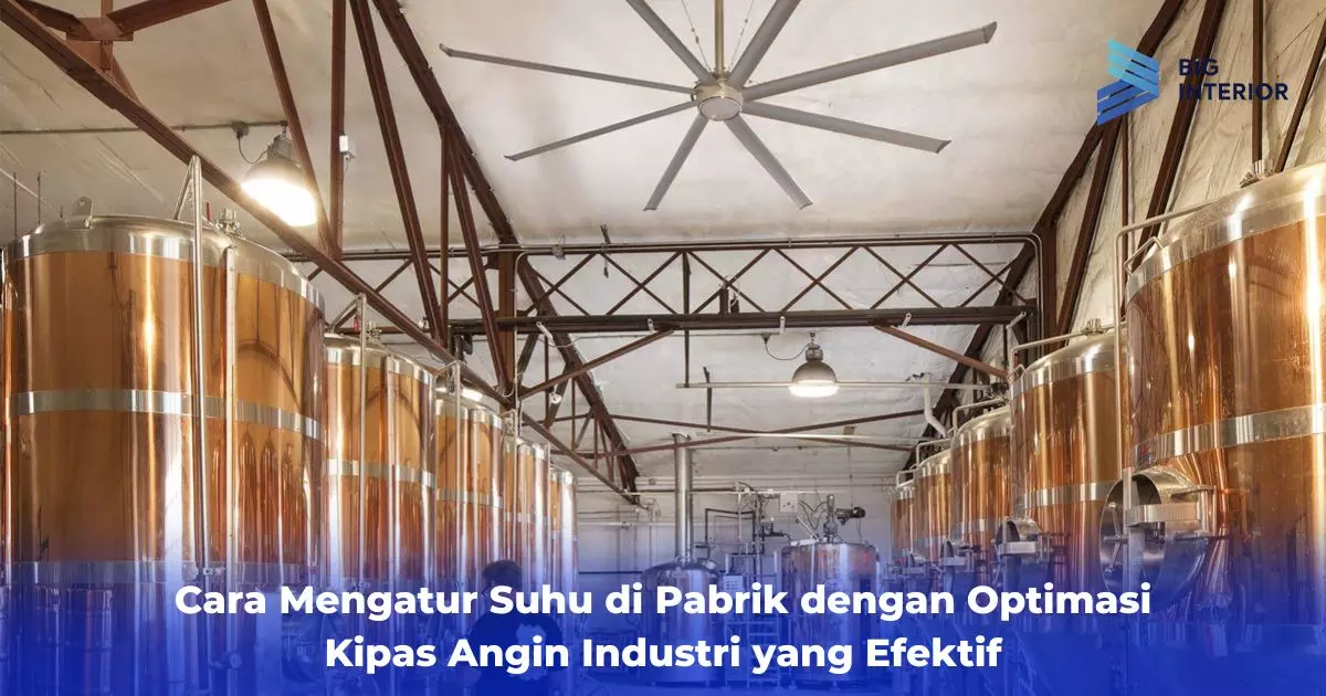 Cara Mengatur Suhu di Pabrik dengan Optimasi Kipas Angin Industri yang Efektif