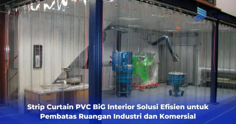 Strip Curtain PVC BiG Interior Solusi Efisien untuk Pembatas Ruangan Industri dan Komersial