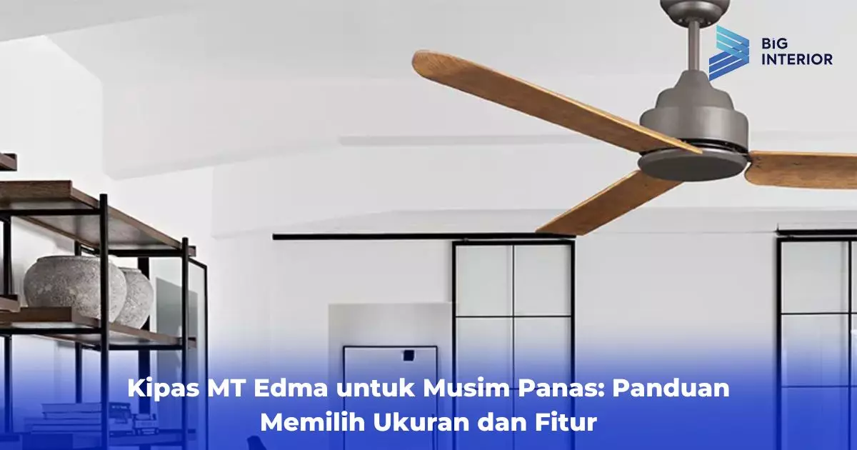 Kipas MT Edma untuk Musim Panas: Panduan Memilih Ukuran dan Fitur