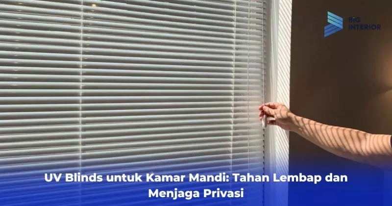 UV Blinds untuk Kamar Mandi: Tahan Lembap dan Menjaga Privasi