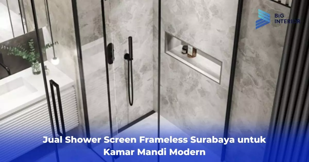 Jual Shower Screen Frameless Surabaya untuk Kamar Mandi Modern